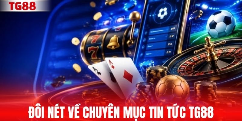 Đôi nét về chuyên mục tin tức TG88