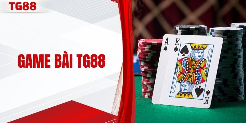 Game Bài TG88| Chơi Game Đổi Thưởng, Nhận Thưởng Liền Tay