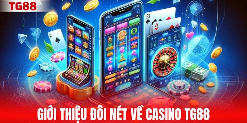 Giới thiệu đôi nét về casino TG88