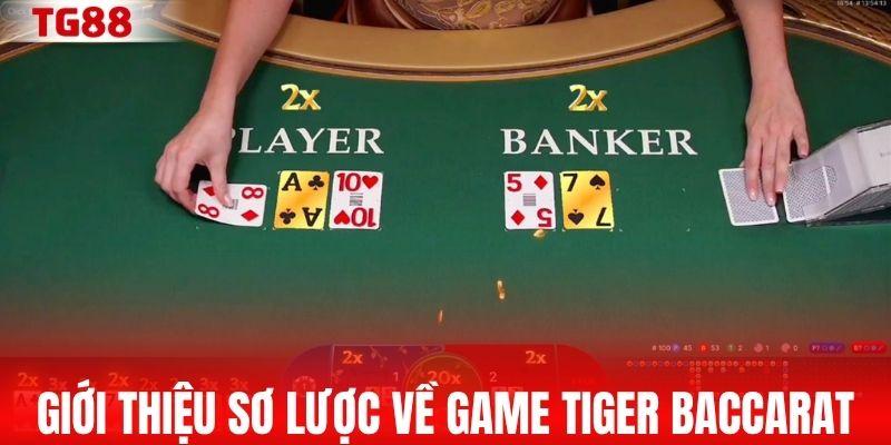 Giới thiệu sơ lược về game Tiger Baccarat