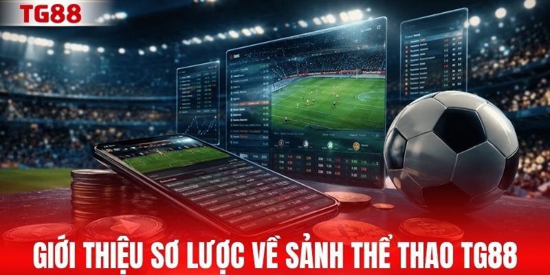 Giới thiệu sơ lược về sảnh thể thao TG88