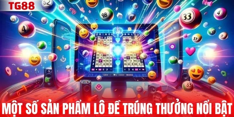 Một số sản phẩm lô đề trúng thưởng nổi bật