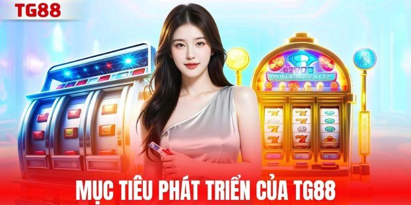 Mục tiêu phát triển của TG88