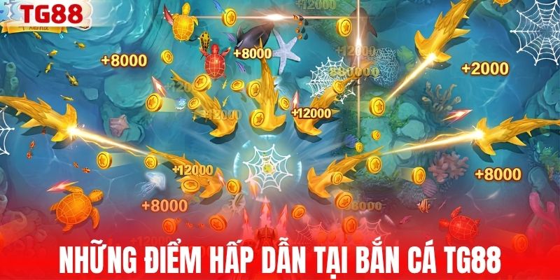 Những điểm hấp dẫn tại bắn cá TG88