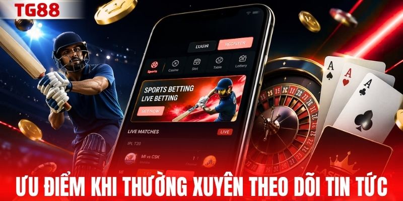Những ưu điểm khi thường xuyên theo dõi tin tức