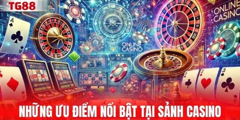 Những ưu điểm nổi bật tại sảnh casino