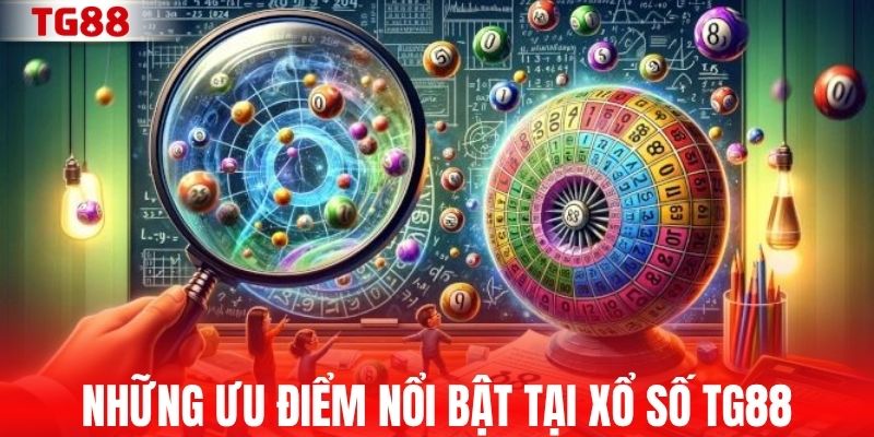 Những ưu điểm nổi bật tại xổ số TG88