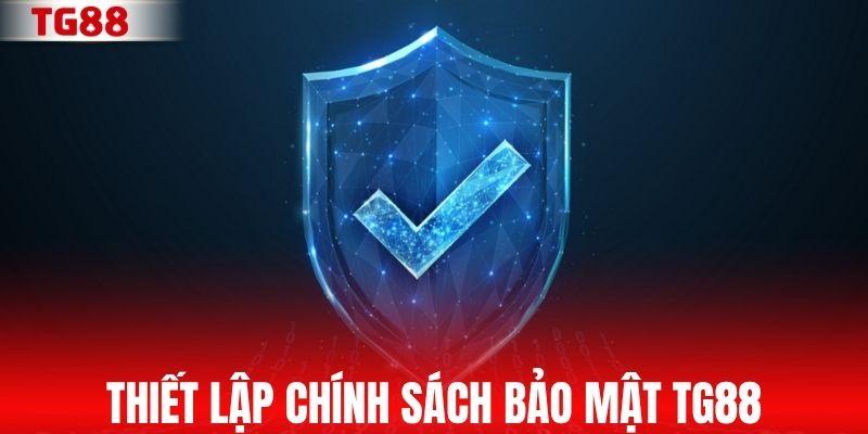Thiết lập chính sách bảo mật TG88