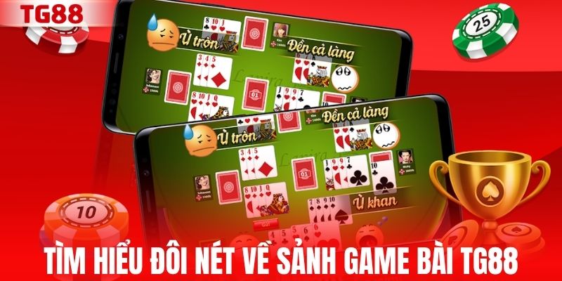 Tìm hiểu đôi nét về sảnh game bài TG88