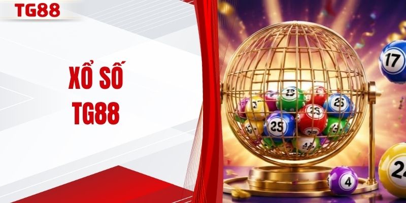 Xổ Số TG88 - Khám Phá Hệ Thống Sảnh Game Hot Nhất 2026